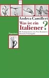 Was ist ein Italiener? - Andrea Camilleri, Aus dem Italienischen und mit Kommentaren von Peter Kammerer