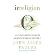 Irreligion Irreligion: A Mathematician Explains Why the Arguments for God Just Don'a Mathematician Explains Why the Arguments for God Just Do
