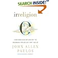Irreligion: A Mathematician Explains Why the Arguments for God Just Don't Add Up by  John Allen Paulos