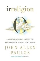 Irreligion: A Mathematician Explains Why the Arguments for God Just Don't Add Up