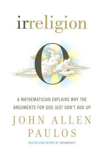 Irreligion: A Mathematician Explains Why the Arguments for God Just Don't Add Up under Theology in The Books Store