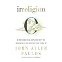 Irreligion: A Mathematician Explains Why the Arguments for God Just Don't Add Up
