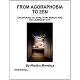 From Agoraphobia to Zen: Uncovering The Core of My Anxiety and Reclaiming My Life