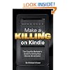 Make A Killing On Kindle Without Blogging, Facebook Or Twitter: The Guerilla Marketer's Guide To Selling Ebooks On Amazon