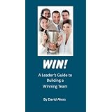 Win! A Leader's Guide to Building a Winning Team ~ David Akers