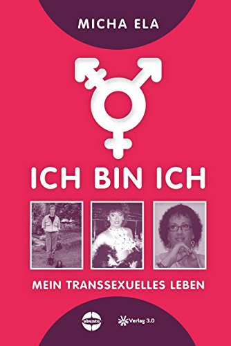 Ich bin ich: Mein transsexuelles Leben (Ubuntu - Außenseiterthemen, die alle angehen) (German Edition)