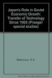 Japan's role in Soviet economic growth : transfer of technology since 1965