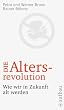 Die Altersrevolution. Wie wir in Zukunft alt werden