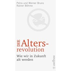 Die Altersrevolution. Wie wir in Zukunft alt werden