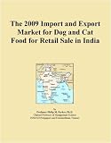 The 2009 Import and Export Market for Dog and Cat Food for Retail Sale in India