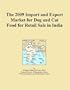 The 2009 Import and Export Market for Dog and Cat Food for Retail Sale in India