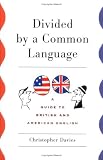 Divided by a Common Language: A Guide to British and American English
