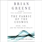 The Fabric of the Cosmos: Space, Time, and the Texture of Reality | Brian Greene