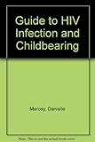 A guide to HIV infection & childbearing