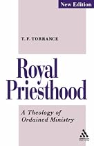 Royal Priesthood: A Theology of Ordained Ministry