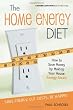 The Home Energy Diet: How to Save Money by Making Your House Energy-Smart (Mother Earth News Wiser Living Series)