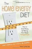 The Home Energy Diet: How to Save Money by Making Your House Energy-Smart (Mother Earth News Wiser Living Series)