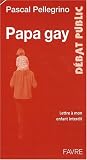 Papa gay : Lettre à mon enfant interdit