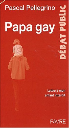 Papa gay : Lettre à mon enfant interdit