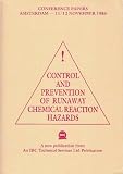 Control and prevention of runaway chemical reaction hazards : (11th and 12th November, 1986) : conference papers