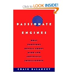Passionate Engines: What Emotions Reveal about the Mind and Artificial Intelligence