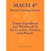MACH 4� Mental Training System Tennis Handbook and Workbook II for Coaches, Parents, and Players