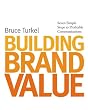 Building Brand Value: Seven Simple Steps to Profitable Communications
