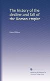 The history of the decline and fall of the Roman empire (Volume 6)