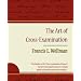 The Art of Cross-Examination - Francis L. Wellman