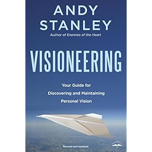 Visioneering: Your Guide for Discovering and Maintaining Personal Vision