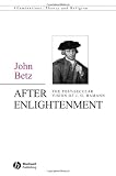 After Enlightenment: Hamann as Post-Secular Visionary
(Illuminations: Theory & Religion)