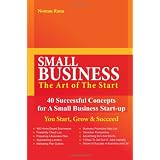 SMALL BUSINESS-The Art of The Start -40 Successful Concepts for A Small Business Start-up - You Start, Grow And Succeed