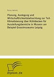 Planung, Auslegung und Wirtschaftlichkeitsbetrachtung zur Teil-Klimatisierung &uuml;ber K&uuml;hldecken f&uuml;r Ausstellungsbereiche in Museen am Beispiel Grassimuseums Leipzig