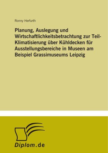 Diplomarbeiten Agentur diplom.de Planung, Auslegung und Wirtschaftlichkeitsbetrachtung zur Teil-Klimatisierung &uuml;ber K&uuml;hldecken f&uuml;r Ausstellungsber ...
