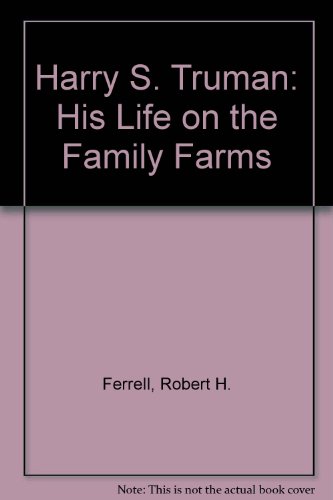 Harry S. Truman: His Life on the Family Farms