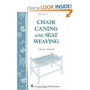 Chair Caning and Seat Weaving: Storey Country Wisdom Bulletin A-16 by Cathy Baker