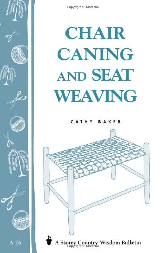 Chair Caning and Seat Weaving: Storey Country Wisdom Bulletin A-16