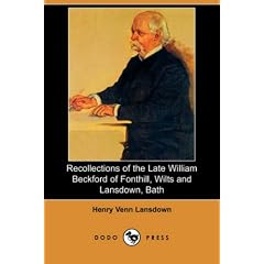 Recollections of the Late William Beckford of Fonthill, Wilts and Lansdown, Bath (Dodo Press)