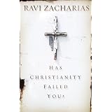 Has Christianity Failed You?by Ravi Zacharias