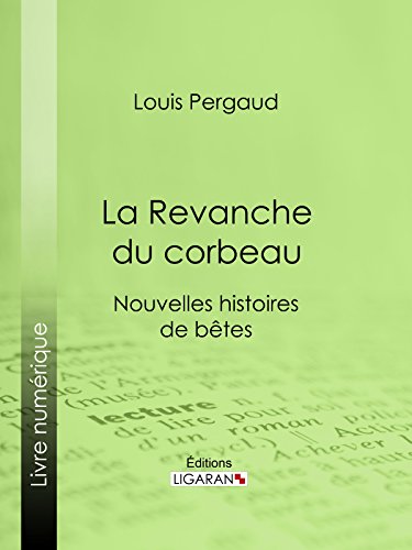 La Revanche du corbeau: Nouvelles histoires de bêtes (French Edition)