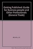 Getting published : a guide for business people and other professionals