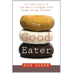 The Good Eater: The True Story of One Man's Struggle with Binge Eating Disorder