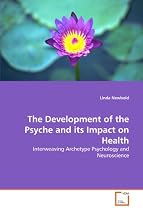 The Development of the Psyche and Its Impact on Health: Interweaving Archetype Psychology and Neuroscience