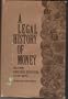 A Legal History of Money in the United States, 1774-1970 (Roscoe Pound Lecture Ser)