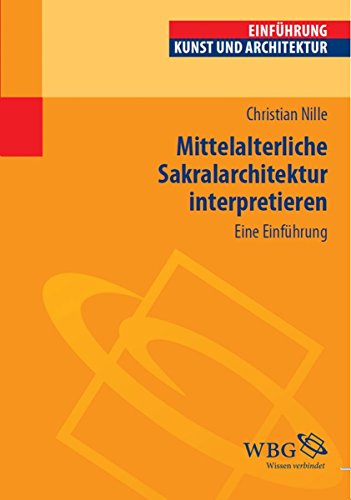 Mittelalterliche Sakralarchitektur interpretieren: Eine Einführung (Einführungen) (German Edition)