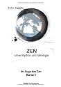 ZEN ohne Mythos und Ideologie: Im Auge des Zen Band 1