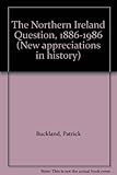The Northern Ireland Question 1886-1986