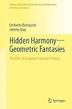 Hidden HarmonyGeometric Fantasies: The Rise of Complex Function Theory (Sources and Studies in the History of Mathematics...