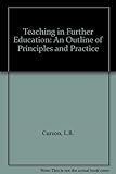 Teaching in further education : an outline of principles and practice