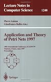 Application and Theory of Petri Nets 1997: 18th International Conference, ICATPN97, Toulouse, France, June 23-27, 1997, Proceedings (Lecture Notes in Computer Science)
